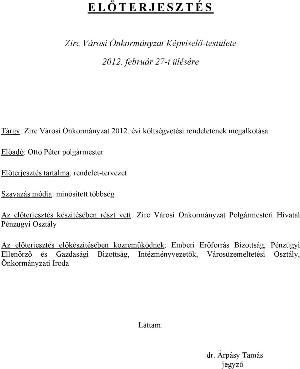 többség Az előterjesztés készítésében részt vett: Zirc Városi Önkormányzat Polgármesteri Hivatal Pénzügyi Osztály Az előterjesztés előkészítésében