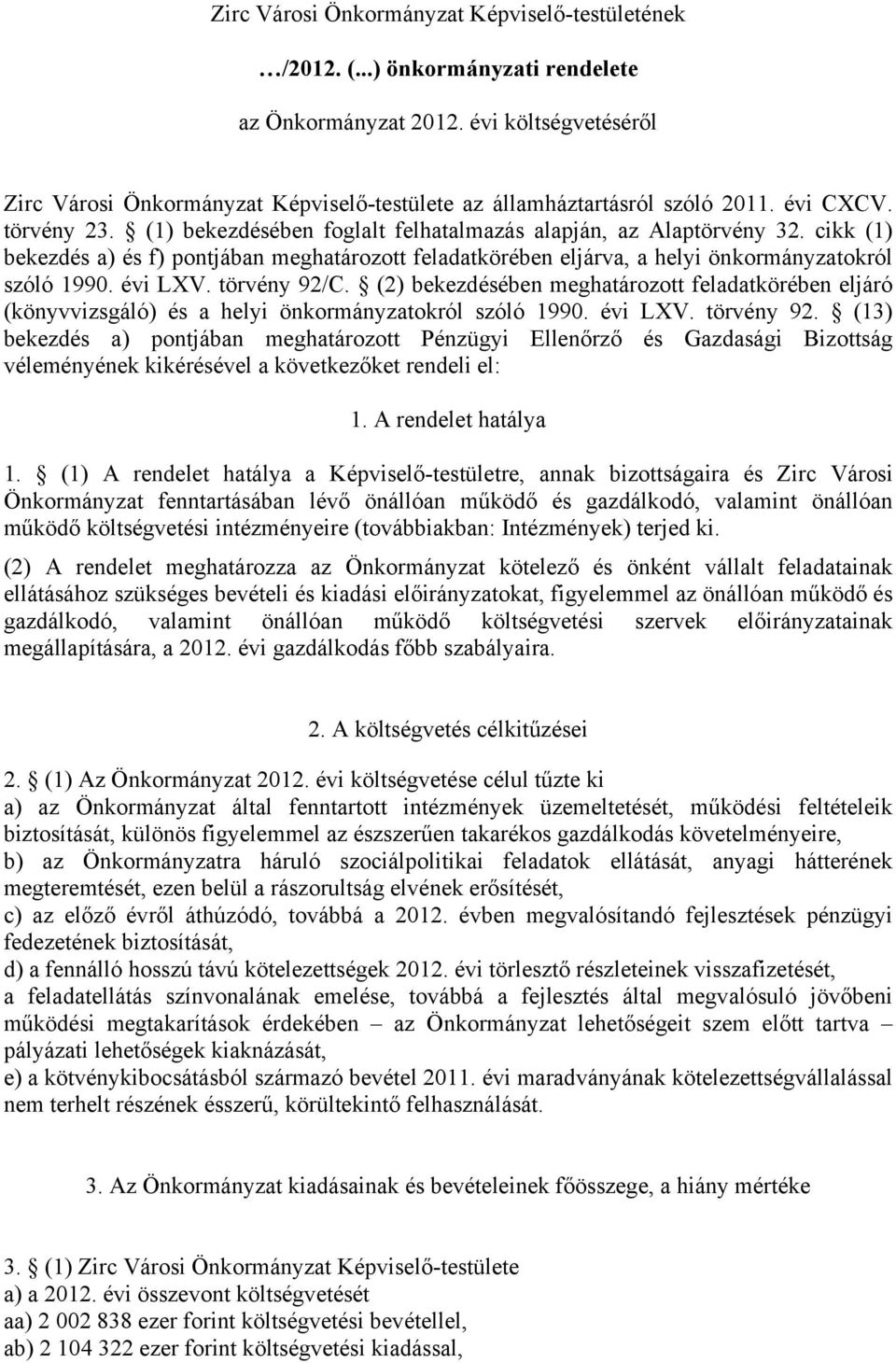 cikk (1) bekezdés a) és f) pontjában meghatározott feladatkörében eljárva, a helyi önkormányzatokról szóló 1990. évi LXV. törvény 92/C.