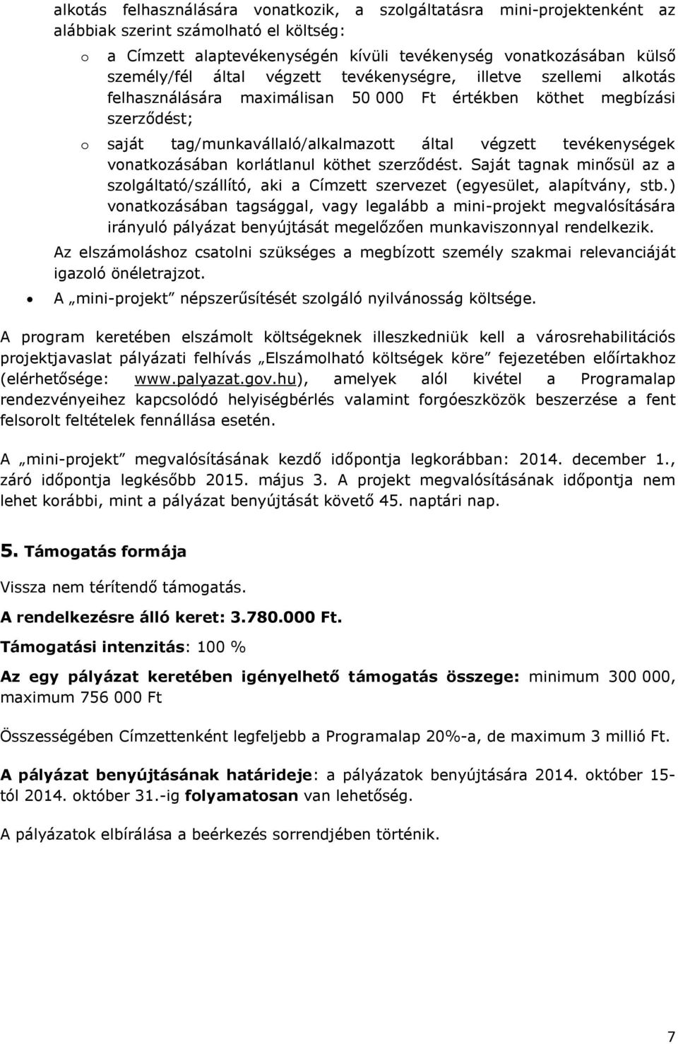 vonatkozásában korlátlanul köthet szerződést. Saját tagnak minősül az a szolgáltató/szállító, aki a Címzett szervezet (egyesület, alapítvány, stb.