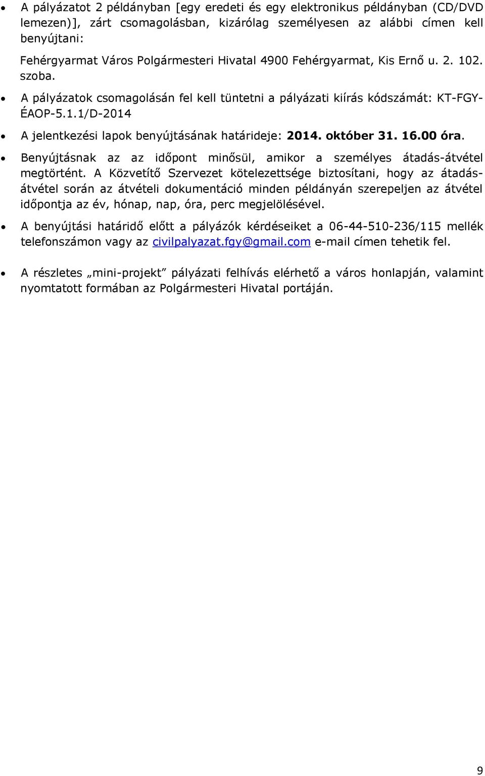 október 31. 16.00 óra. Benyújtásnak az az időpont minősül, amikor a személyes átadás-átvétel megtörtént.