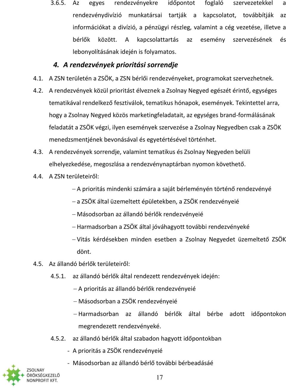 illetve a bérlők között. A kapcsolattartás az esemény szervezésének és lebonyolításának idején is folyamatos. 4. A rendezvények prioritási sorrendje 4.1.