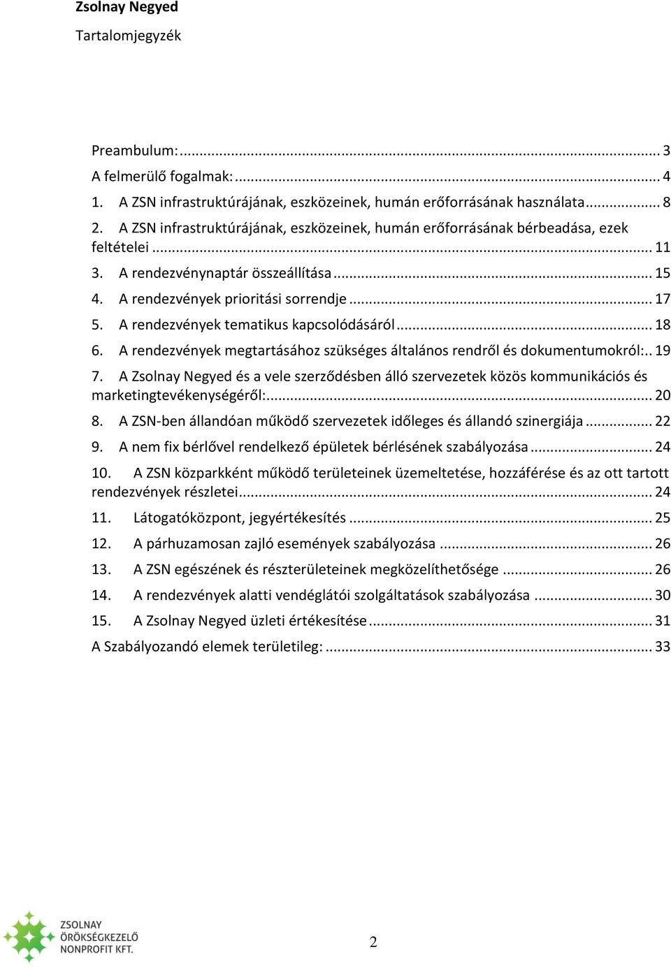 A rendezvények tematikus kapcsolódásáról... 18 6. A rendezvények megtartásához szükséges általános rendről és dokumentumokról:.. 19 7.