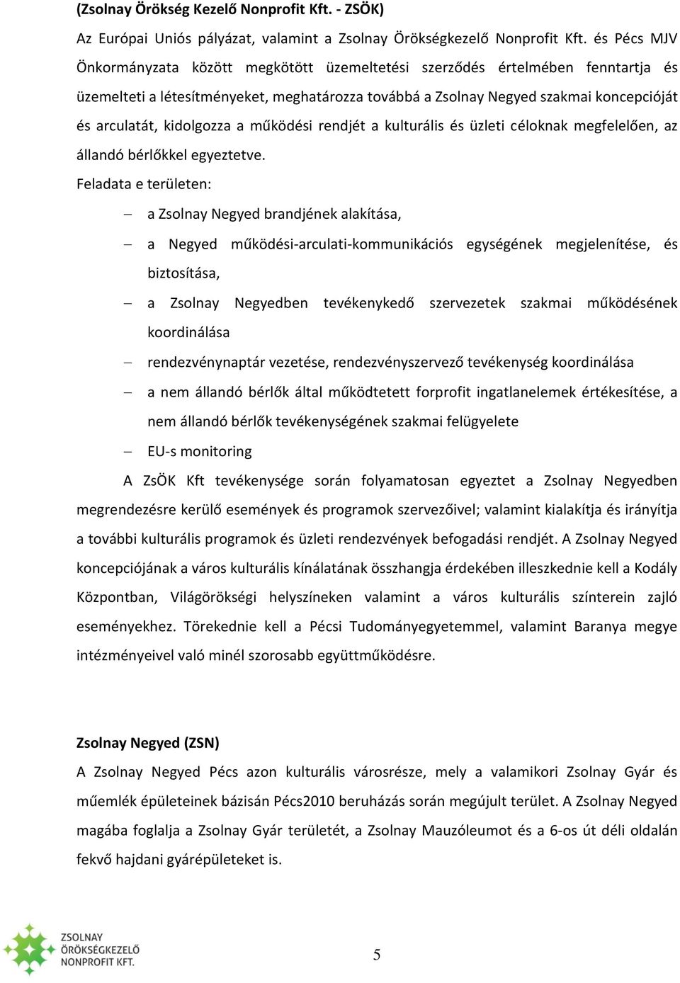 kidolgozza a működési rendjét a kulturális és üzleti céloknak megfelelően, az állandó bérlőkkel egyeztetve.