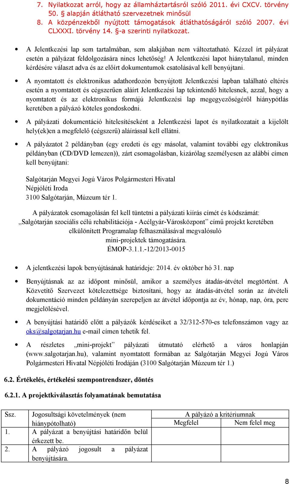 A Jelentkezési lapot hiánytalanul, minden kérdésére választ adva és az előírt dokumentumok csatolásával kell benyújtani.