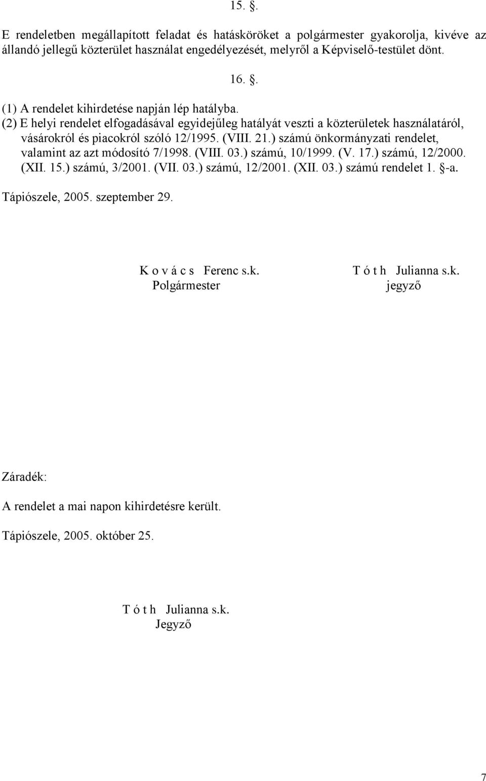 ) számú önkormányzati rendelet, valamint az azt módosító 7/1998. (VIII. 03.) számú, 10/1999. (V. 17.) számú, 12/2000. (XII. 15.) számú, 3/2001. (VII. 03.) számú, 12/2001. (XII. 03.) számú rendelet 1.