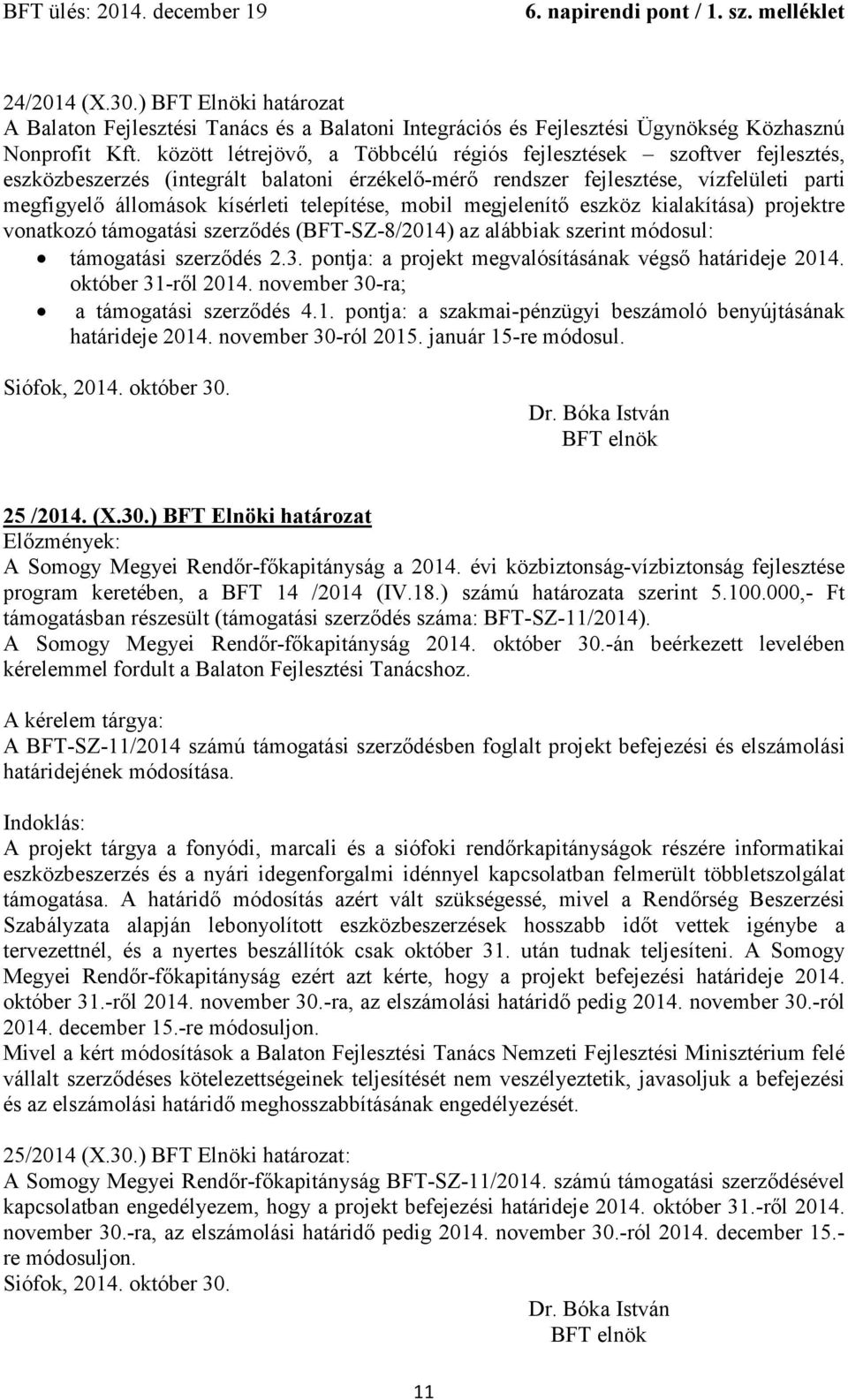 telepítése, mobil megjelenítő eszköz kialakítása) projektre vonatkozó támogatási szerződés (BFT-SZ-8/2014) az alábbiak szerint módosul: támogatási szerződés 2.3.