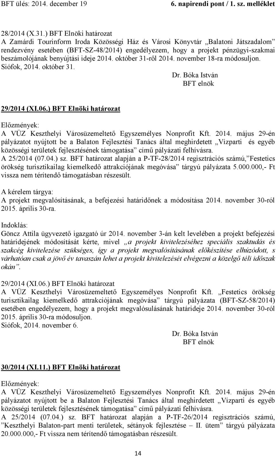 beszámolójának benyújtási ideje 2014. október 31-ről 2014. november 18-ra módosuljon. Siófok, 2014. október 31. 29/2014 (XI.06.