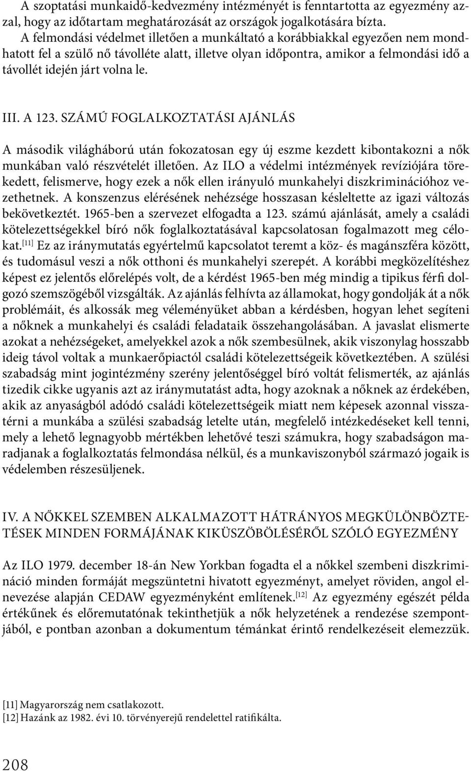 III. A 123. számú Foglalkoztatási Ajánlás A második világháború után fokozatosan egy új eszme kezdett kibontakozni a nők munkában való részvételét illetően.