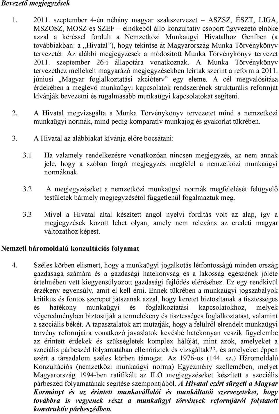 Genfben (a továbbiakban: a Hivatal ), hogy tekintse át Magyarország Munka Törvénykönyv tervezetét. Az alábbi megjegyzések a módosított Munka Törvénykönyv tervezet 2011.