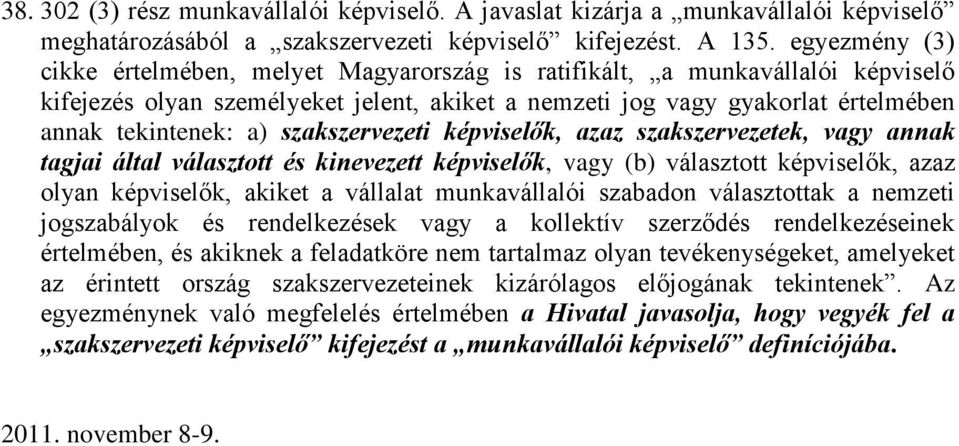 szakszervezeti képviselők, azaz szakszervezetek, vagy annak tagjai által választott és kinevezett képviselők, vagy (b) választott képviselők, azaz olyan képviselők, akiket a vállalat munkavállalói