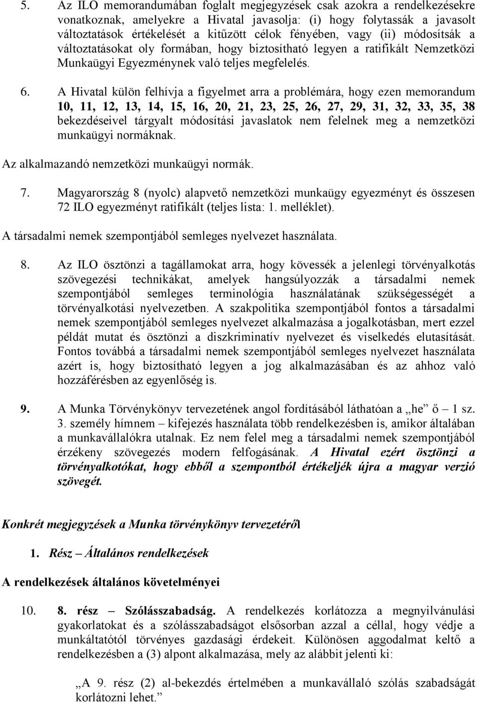 A Hivatal külön felhívja a figyelmet arra a problémára, hogy ezen memorandum 10, 11, 12, 13, 14, 15, 16, 20, 21, 23, 25, 26, 27, 29, 31, 32, 33, 35, 38 bekezdéseivel tárgyalt módosítási javaslatok