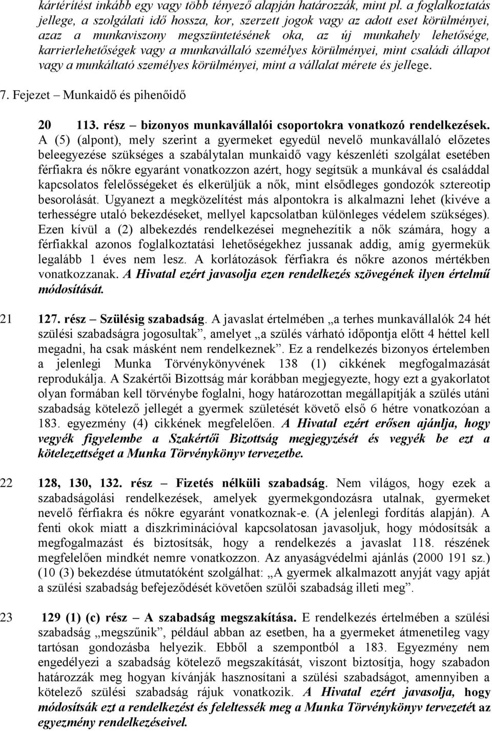 munkavállaló személyes körülményei, mint családi állapot vagy a munkáltató személyes körülményei, mint a vállalat mérete és jellege. 7. Fejezet Munkaidő és pihenőidő 20 113.