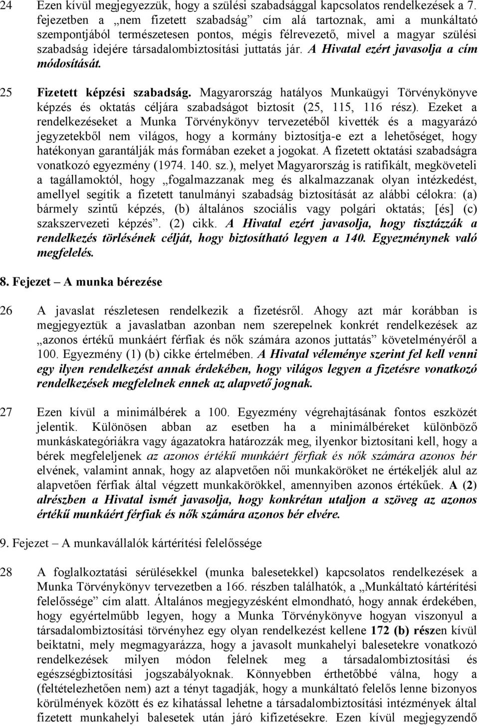 jár. A Hivatal ezért javasolja a cím módosítását. 25 Fizetett képzési szabadság. Magyarország hatályos Munkaügyi Törvénykönyve képzés és oktatás céljára szabadságot biztosít (25, 115, 116 rész).