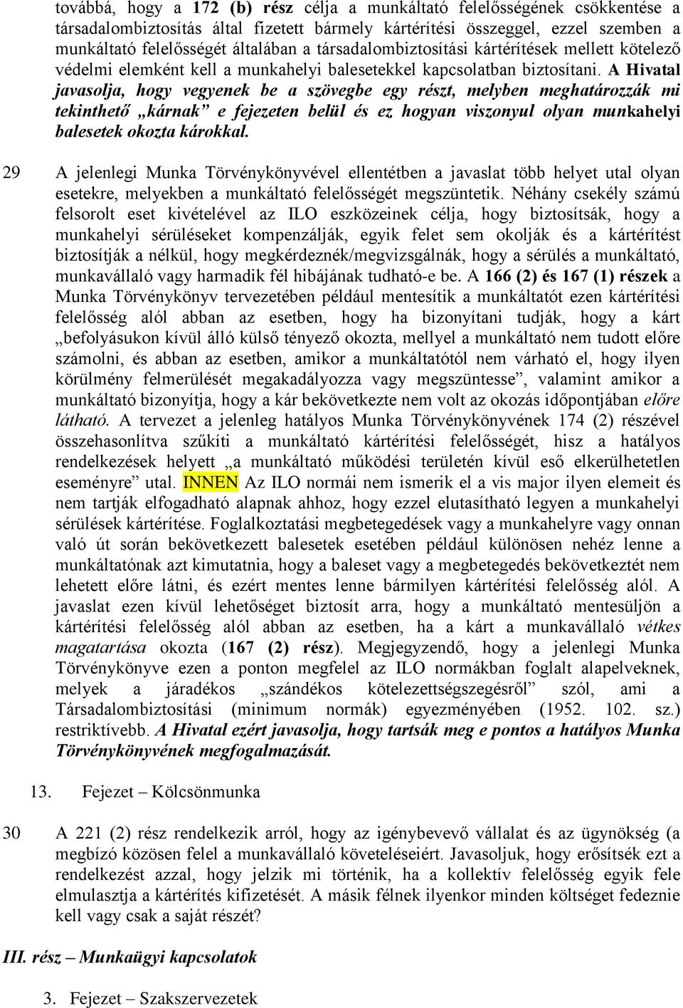 A Hivatal javasolja, hogy vegyenek be a szövegbe egy részt, melyben meghatározzák mi tekinthető kárnak e fejezeten belül és ez hogyan viszonyul olyan munkahelyi balesetek okozta károkkal.