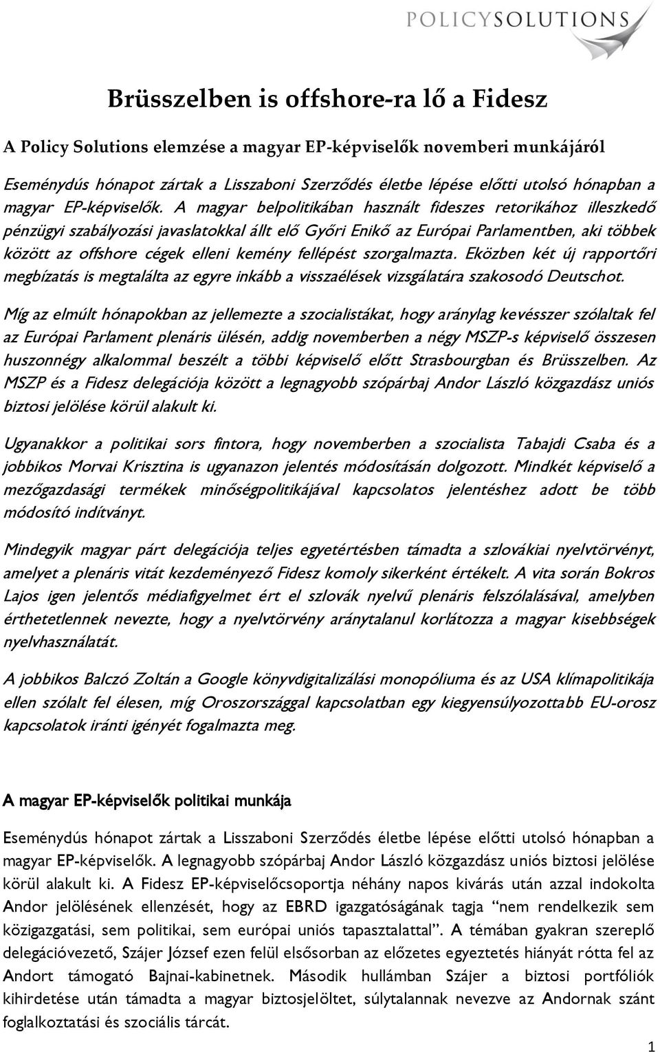 A magyar belpolitikában használt fideszes retorikához illeszkedő pénzügyi szabályozási javaslatokkal állt elő Győri Enikő az Európai Parlamentben, aki többek között az offshore cégek elleni kemény