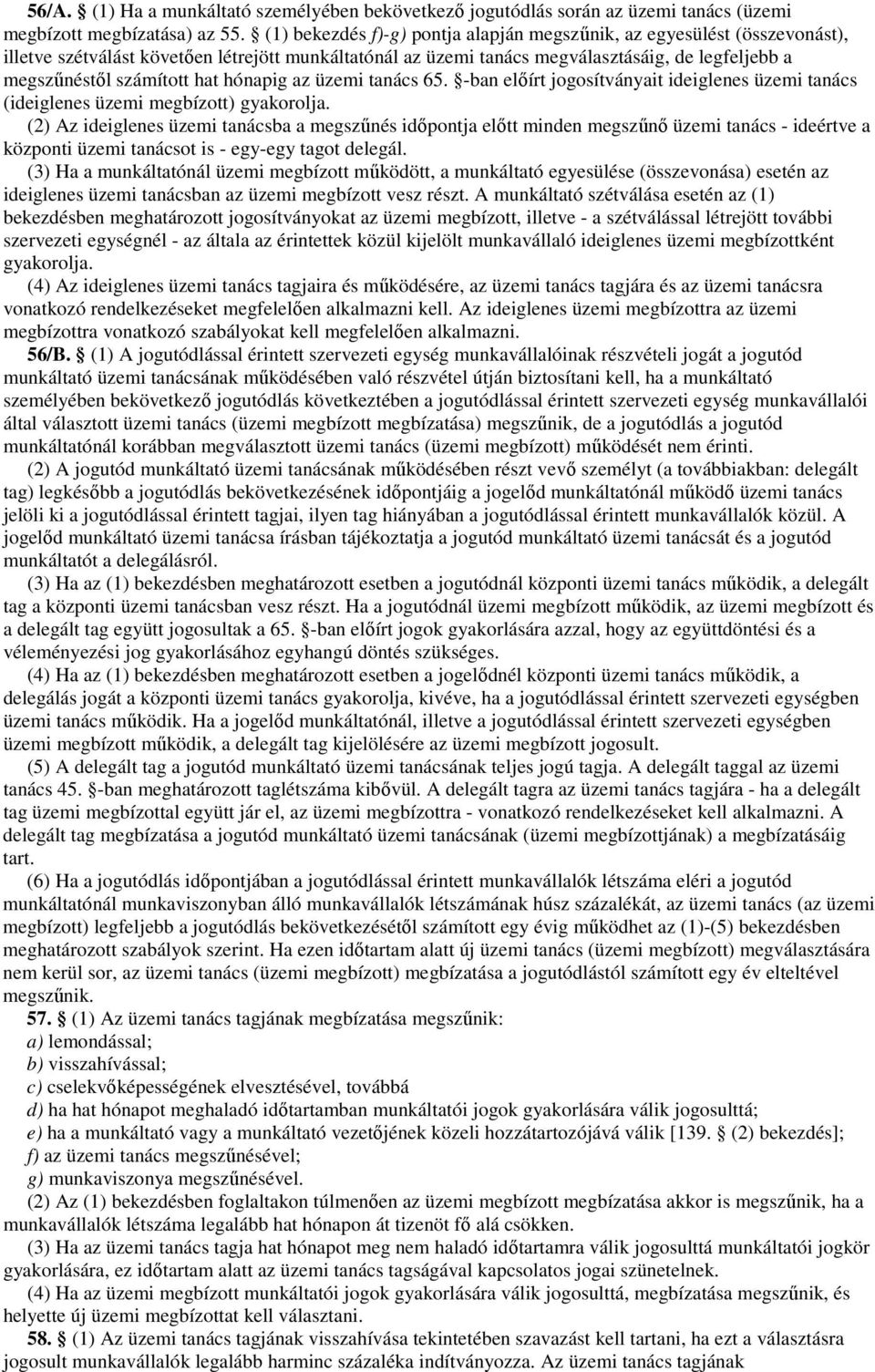 hat hónapig az üzemi tanács 65. -ban elıírt jogosítványait ideiglenes üzemi tanács (ideiglenes üzemi megbízott) gyakorolja.