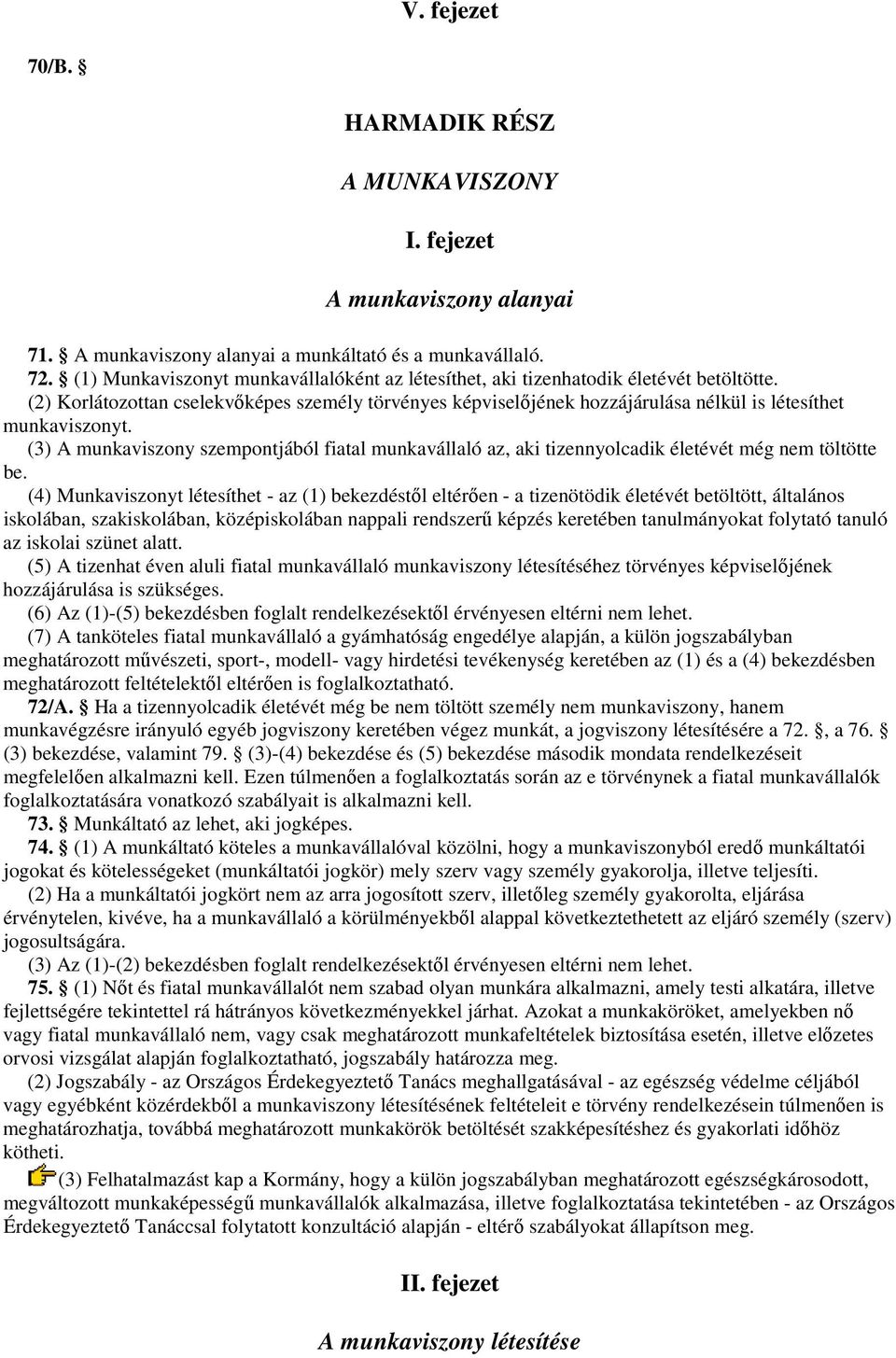 (2) Korlátozottan cselekvıképes személy törvényes képviselıjének hozzájárulása nélkül is létesíthet munkaviszonyt.