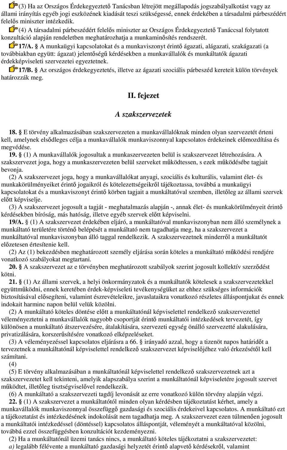 (4) A társadalmi párbeszédért felelıs miniszter az Országos Érdekegyeztetı Tanáccsal folytatott konzultáció alapján rendeletben meghatározhatja a munkaminısítés rendszerét. 17/A.