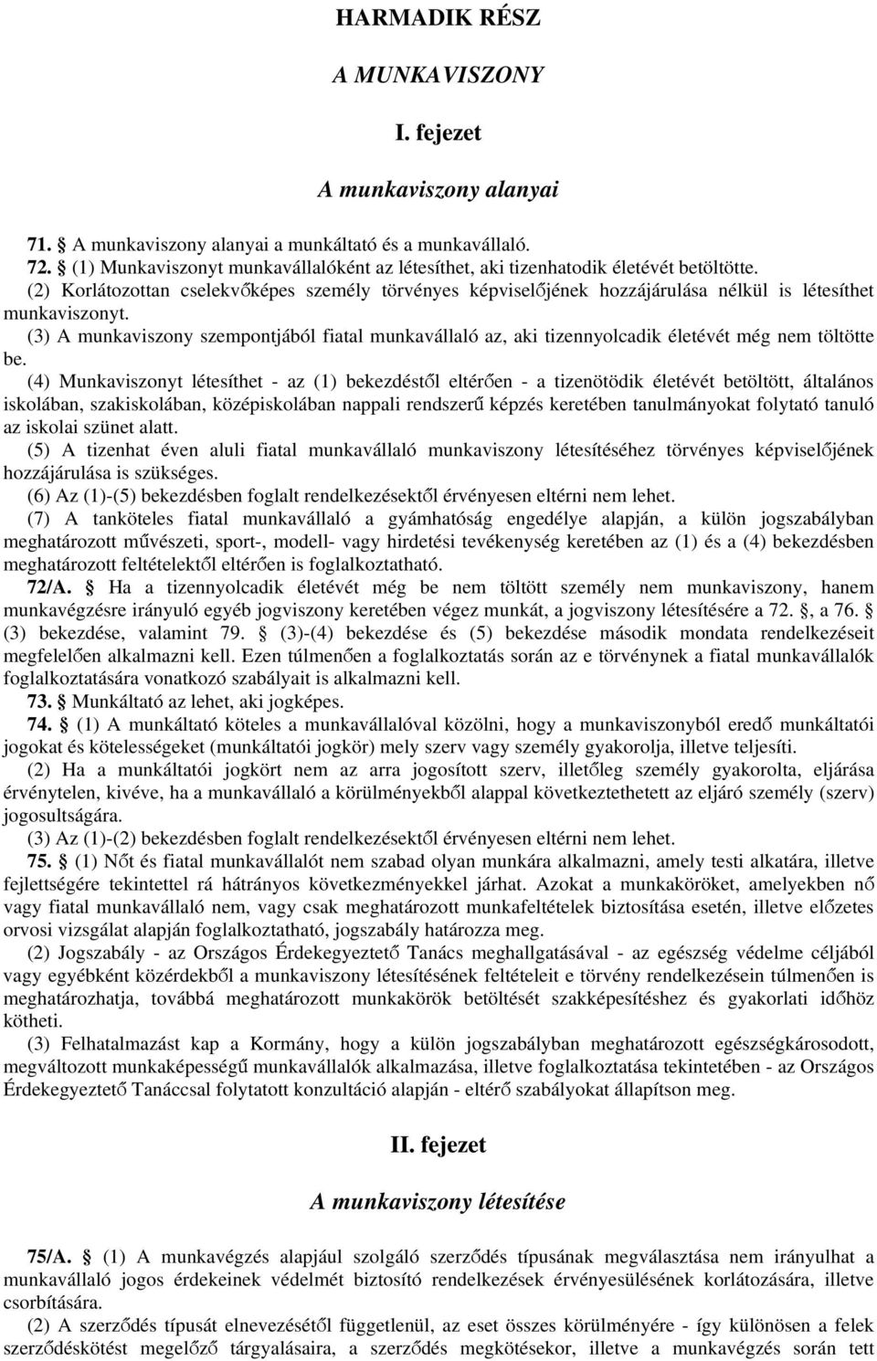 (2) Korlátozottan cselekvőképes személy törvényes képviselőjének hozzájárulása nélkül is létesíthet munkaviszonyt.