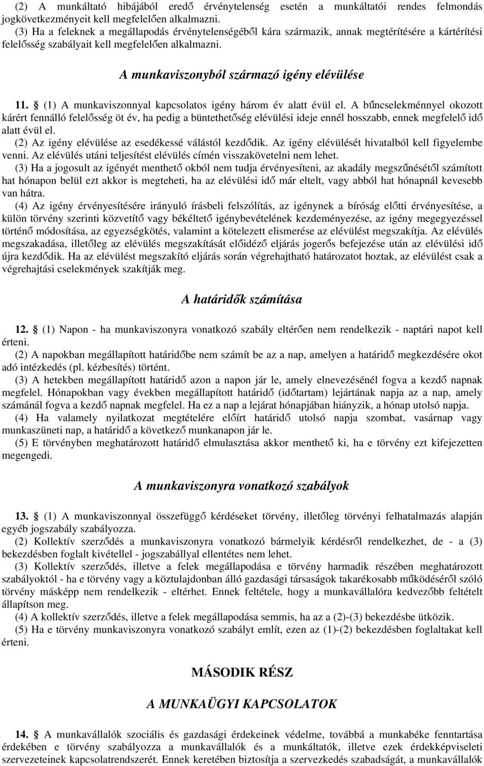 (1) A munkaviszonnyal kapcsolatos igény három év alatt évül el.