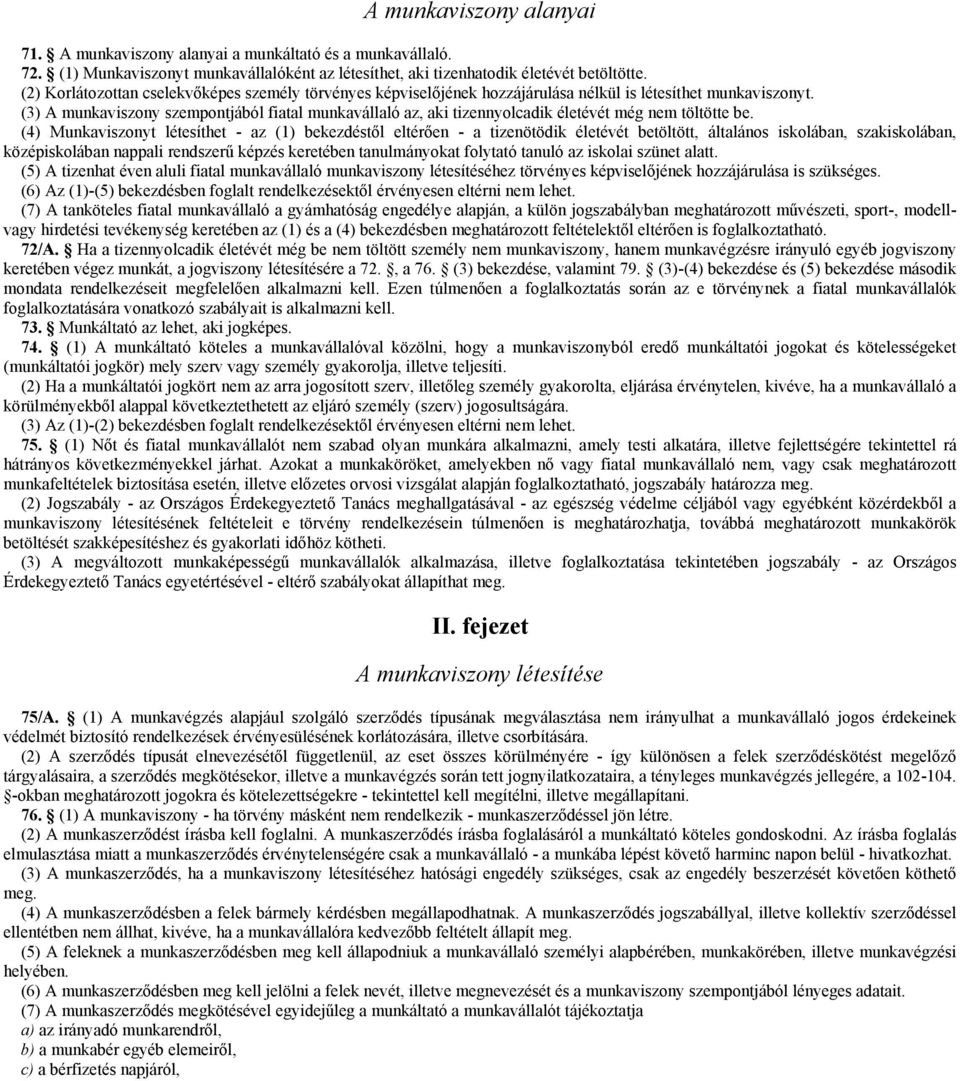 (3) A munkaviszony szempontjából fiatal munkavállaló az, aki tizennyolcadik életévét még nem töltötte be.