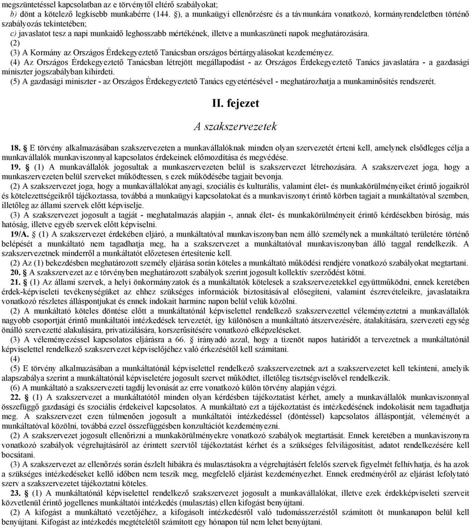 meghatározására. (2) (3) A Kormány az Országos Érdekegyeztető Tanácsban országos bértárgyalásokat kezdeményez.