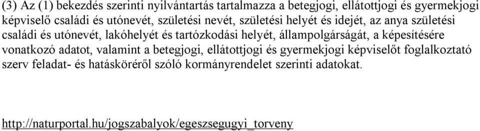 helyét, állampolgárságát, a képesítésére vonatkozó adatot, valamint a betegjogi, ellátottjogi és gyermekjogi képviselőt