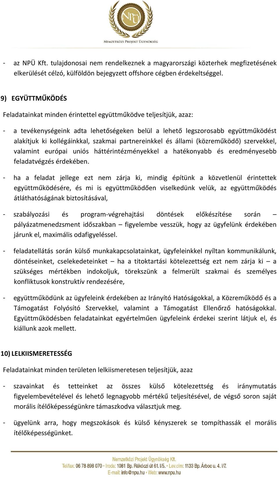 partnereinkkel és állami (közreműködő) szervekkel, valamint európai uniós háttérintézményekkel a hatékonyabb és eredményesebb feladatvégzés érdekében.