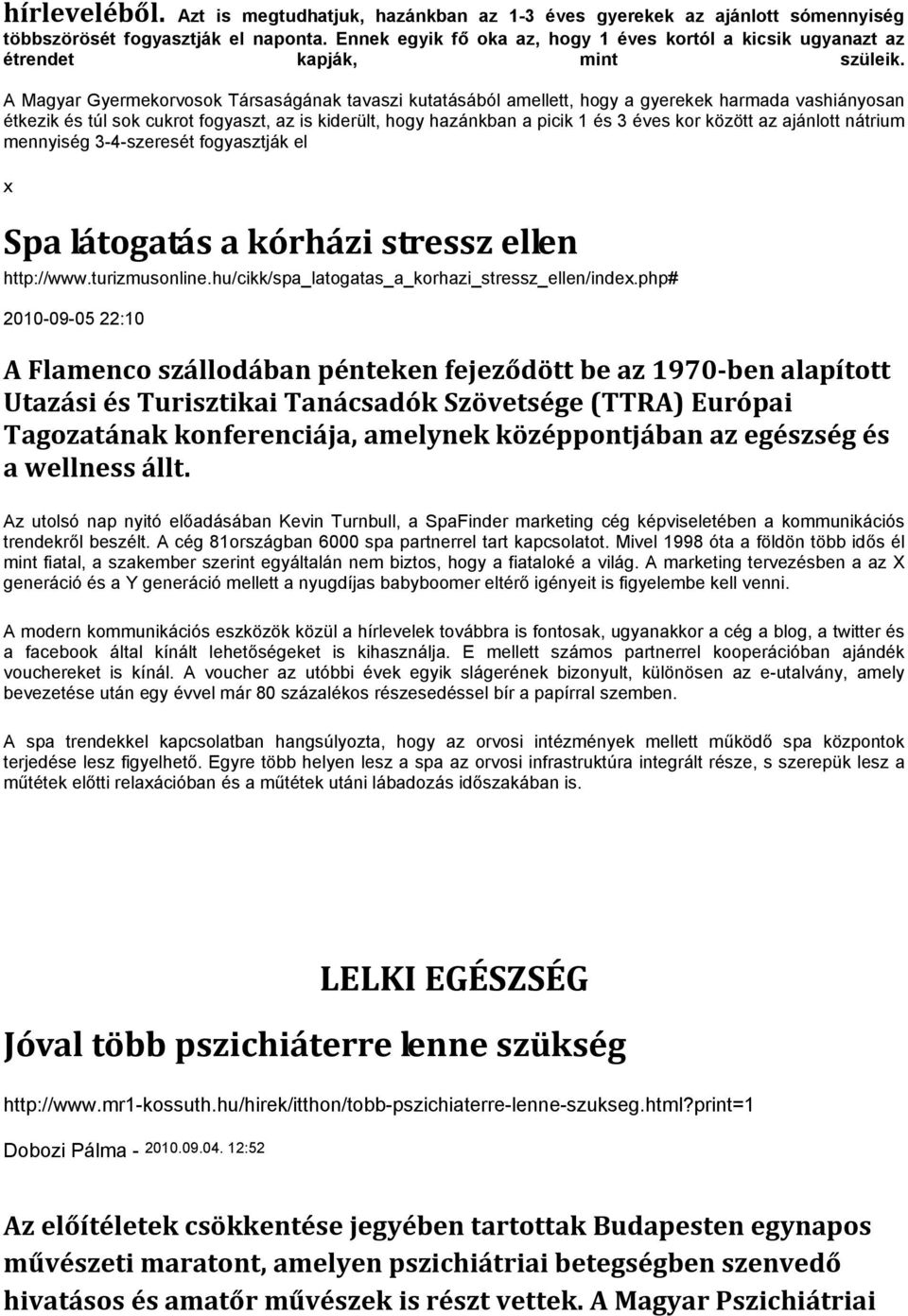 A Magyar Gyermekorvosok Társaságának tavaszi kutatásából amellett, hogy a gyerekek harmada vashiányosan étkezik és túl sok cukrot fogyaszt, az is kiderült, hogy hazánkban a picik 1 és 3 éves kor