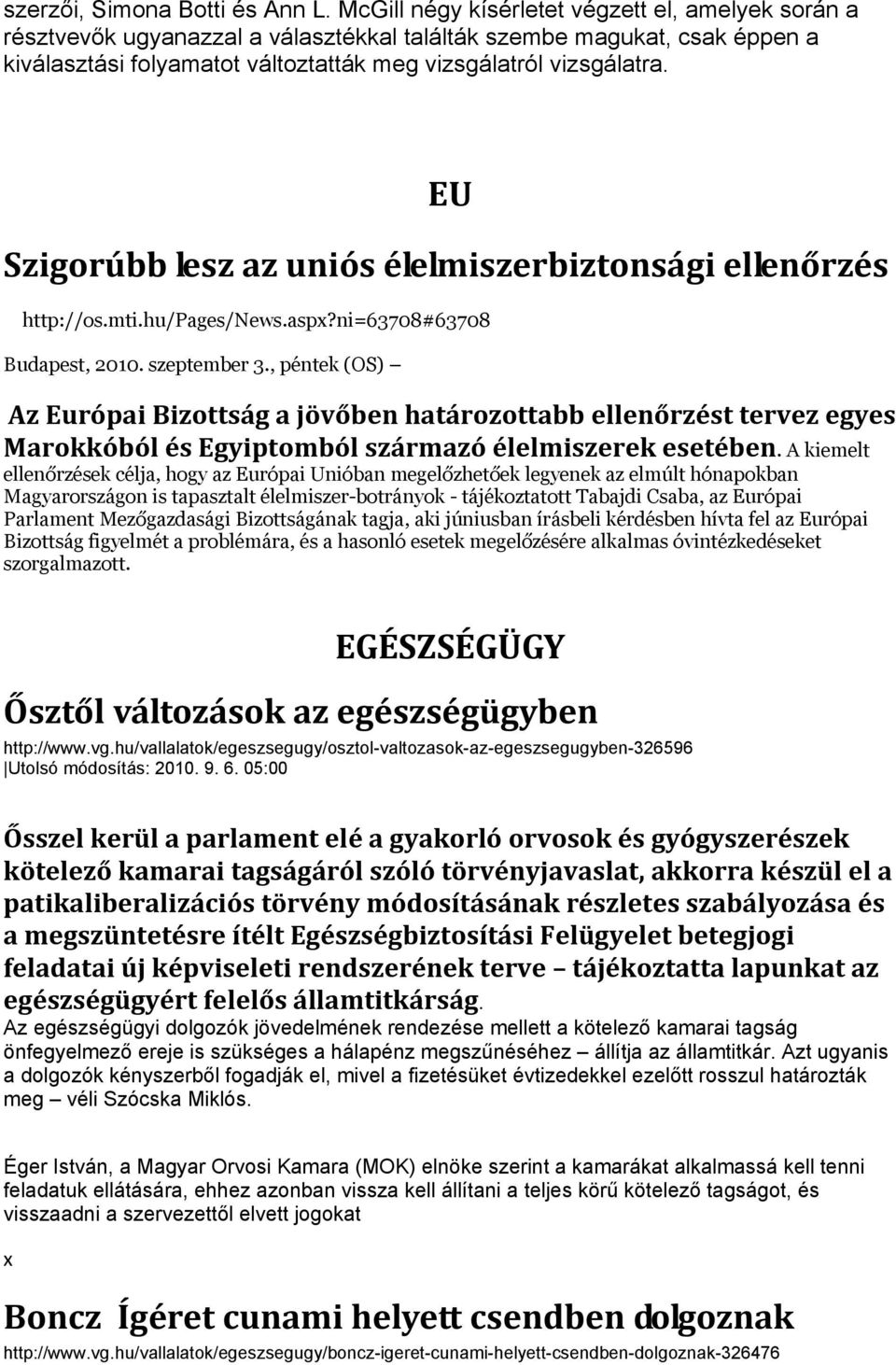 EU Szigorúbb lesz az uniós élelmiszerbiztonsági ellenőrzés http://os.mti.hu/pages/news.asp?ni=63708#63708 Budapest, 2010. szeptember 3.