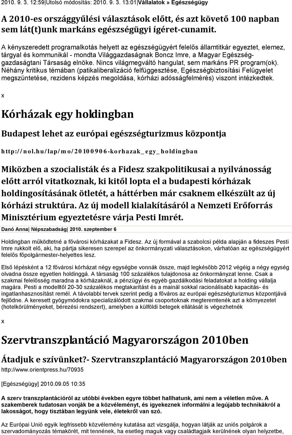 elnöke. Nincs világmegváltó hangulat, sem markáns PR program(ok).