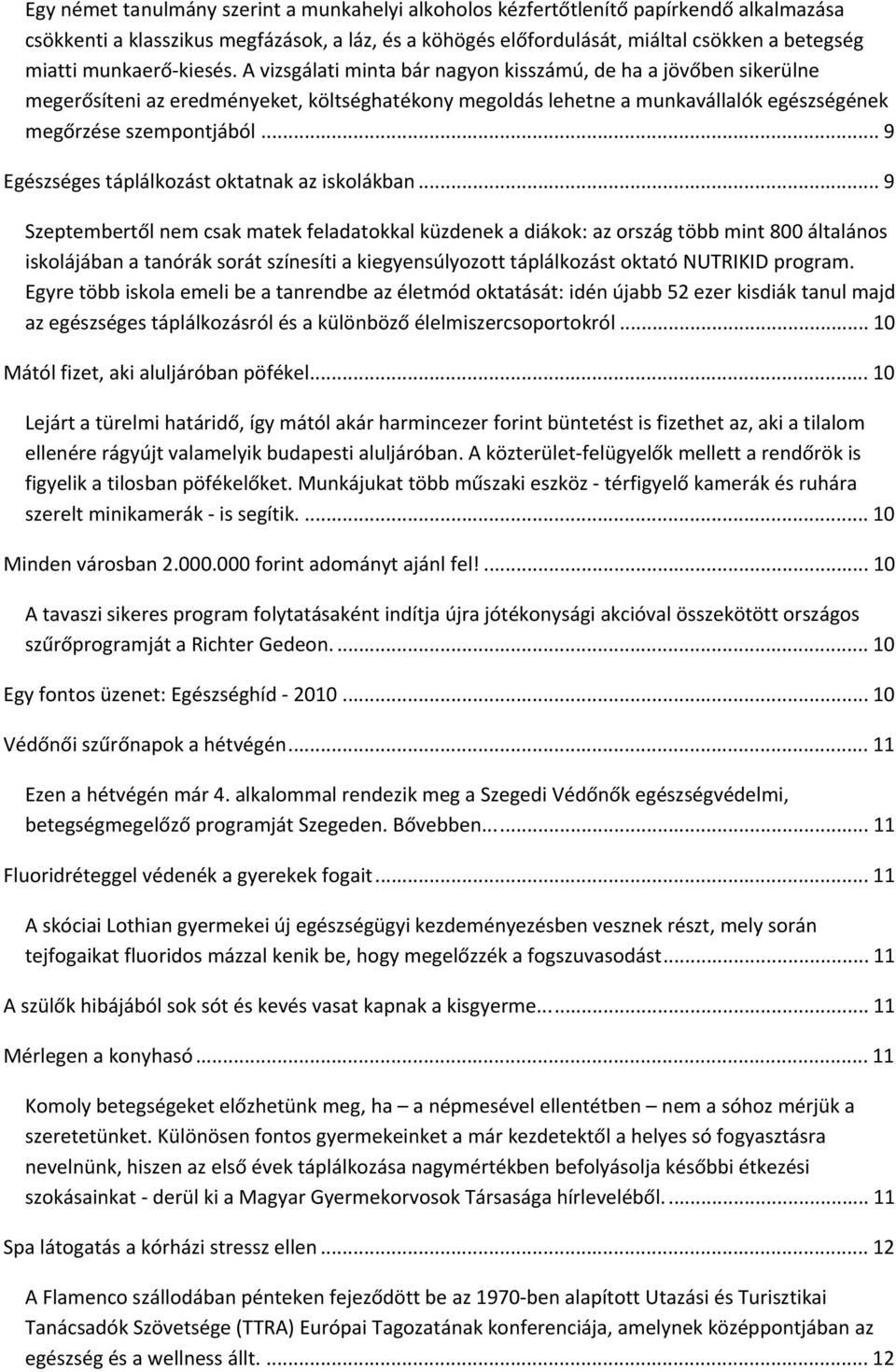 .. 9 Egészséges táplálkozást oktatnak az iskolákban.