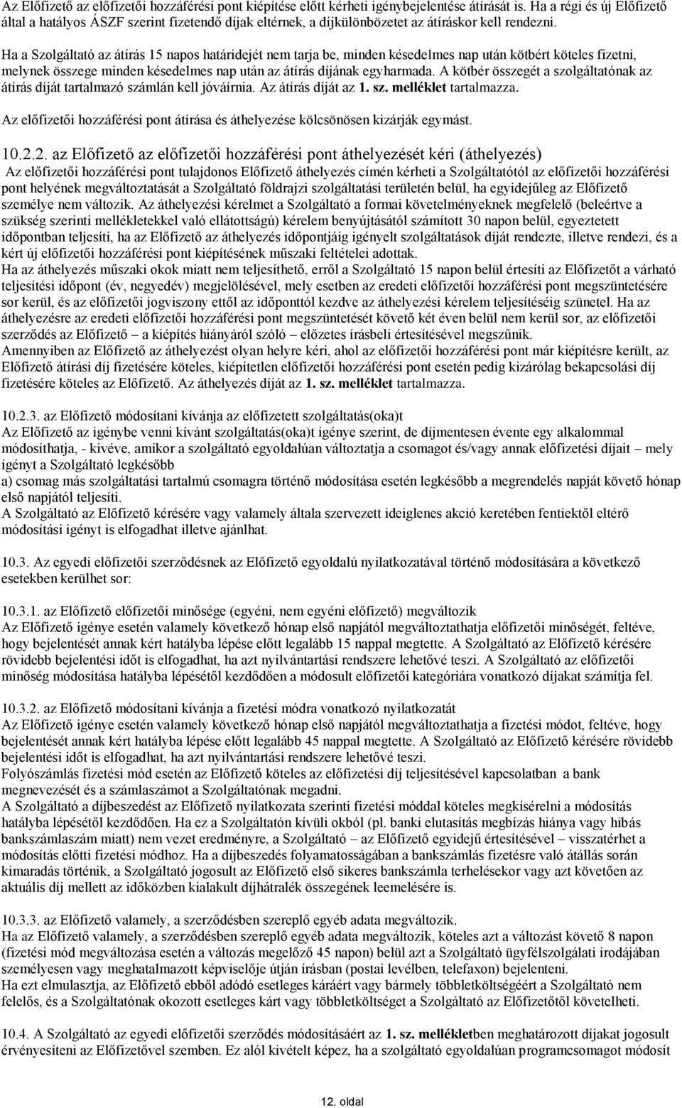 Ha a Szolgáltató az átírás 15 napos határidejét nem tarja be, minden késedelmes nap után kötbért köteles fizetni, melynek összege minden késedelmes nap után az átírás díjának egyharmada.