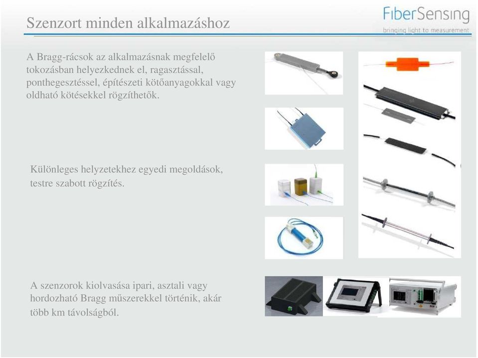 kötésekkel rögzíthetık. Különleges helyzetekhez egyedi megoldások, testre szabott rögzítés.