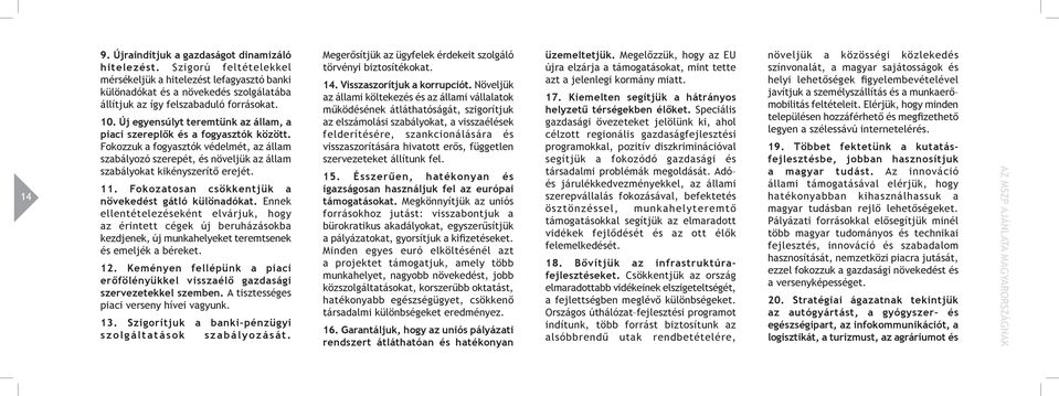 Fokozatosan csökkentjük a növekedést gátló különadókat. Ennek ellentételezéseként elvárjuk, hogy az érintett cégek új beruházásokba kezdjenek, új munkahelyeket teremtsenek és emeljék a béreket. 12.