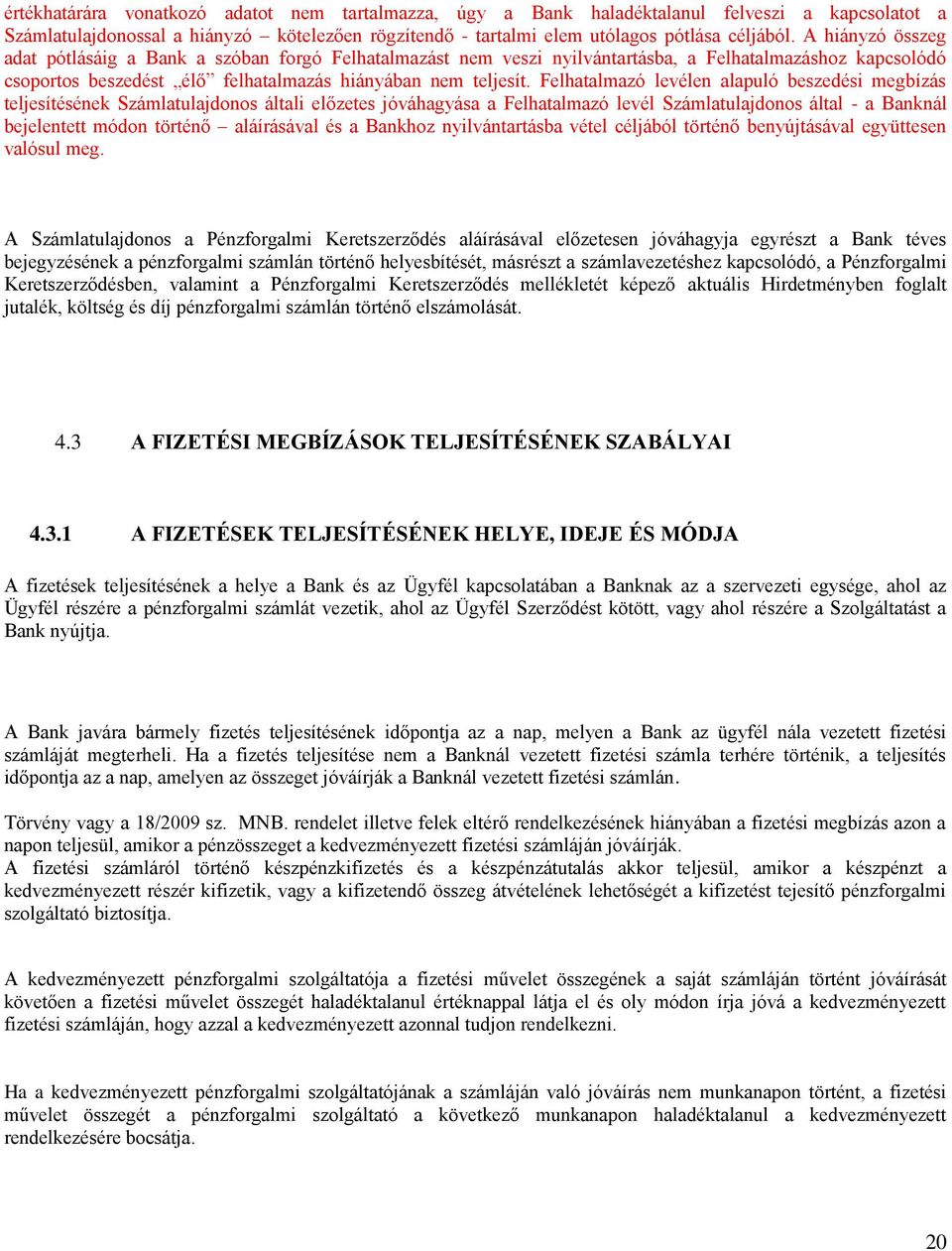 Felhatalmazó levélen alapuló beszedési megbízás teljesítésének Számlatulajdonos általi előzetes jóváhagyása a Felhatalmazó levél Számlatulajdonos által - a Banknál bejelentett módon történő