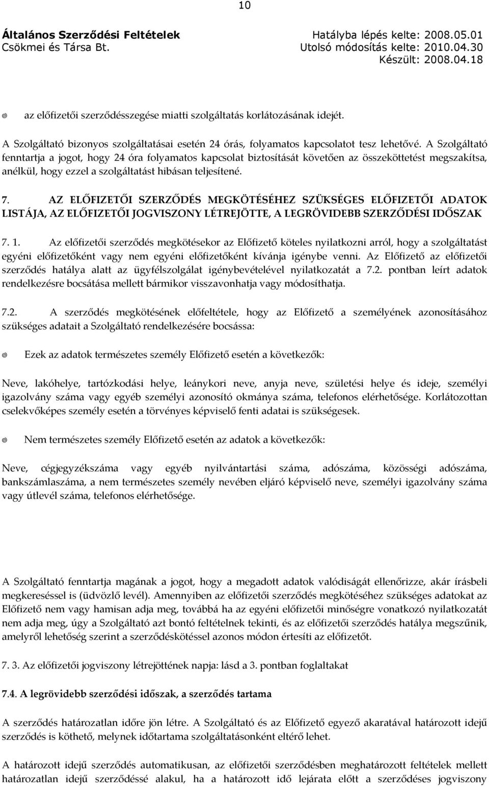 AZ ELŐFIZETŐI SZERZŐDÉS MEGKÖTÉSÉHEZ SZÜKSÉGES ELŐFIZETŐI ADATOK LISTÁJA, AZ ELŐFIZETŐI JOGVISZONY LÉTREJÖTTE, A LEGRÖVIDEBB SZERZŐDÉSI IDŐSZAK 7. 1.