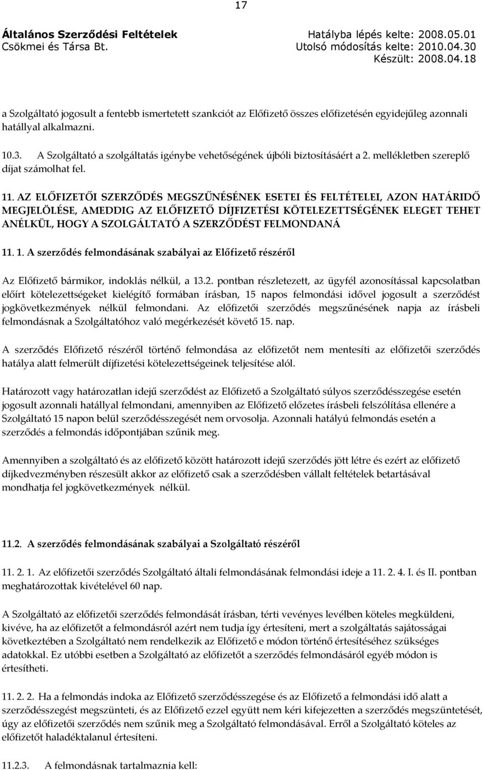 AZ ELŐFIZETŐI SZERZŐDÉS MEGSZŰNÉSÉNEK ESETEI ÉS FELTÉTELEI, AZON HATÁRIDŐ MEGJELÖLÉSE, AMEDDIG AZ ELŐFIZETŐ DÍJFIZETÉSI KÖTELEZETTSÉGÉNEK ELEGET TEHET ANÉLKÜL, HOGY A SZOLGÁLTATÓ A SZERZŐDÉST