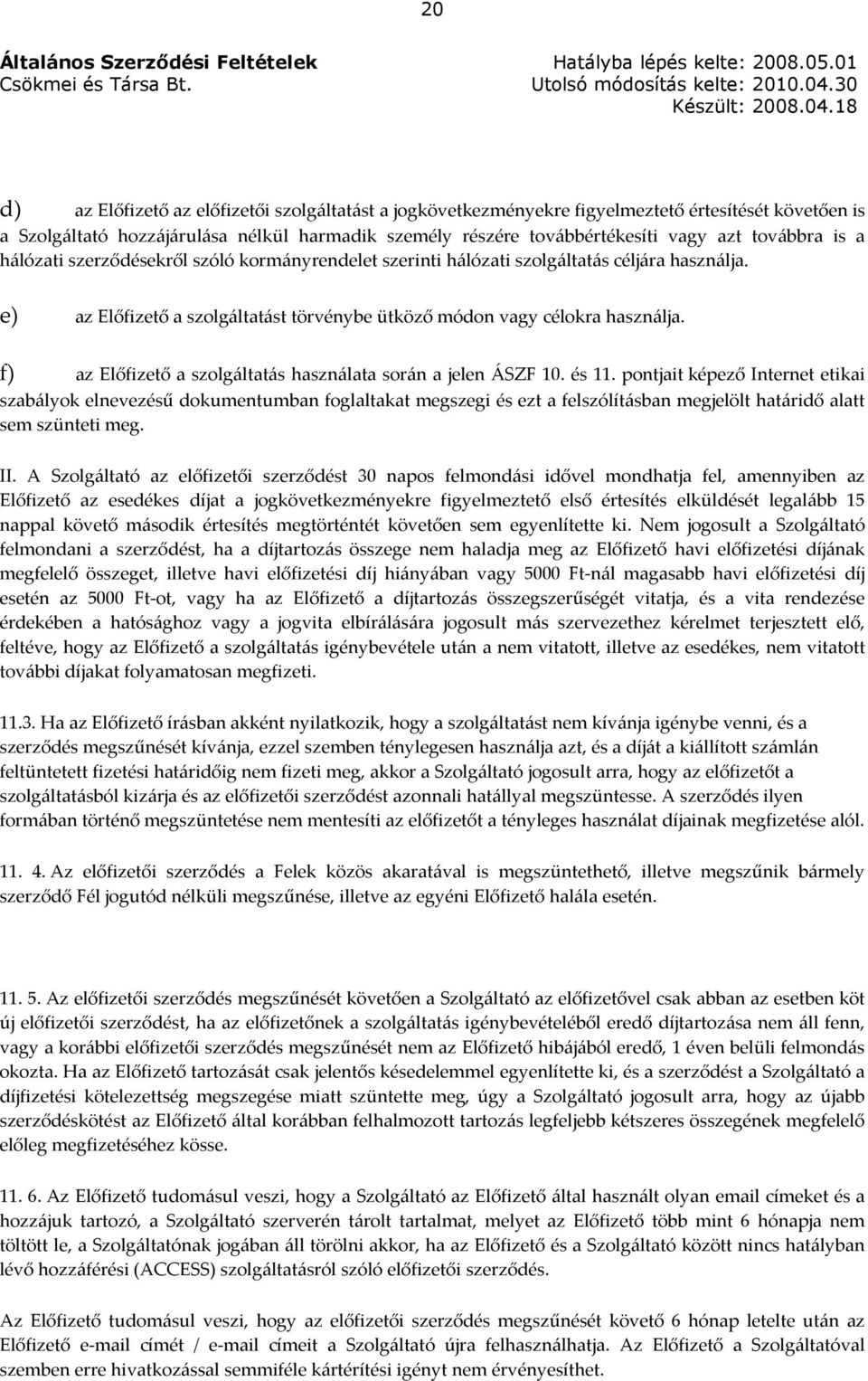 f) az Előfizető a szolgáltatás használata során a jelen ÁSZF 10. és 11.