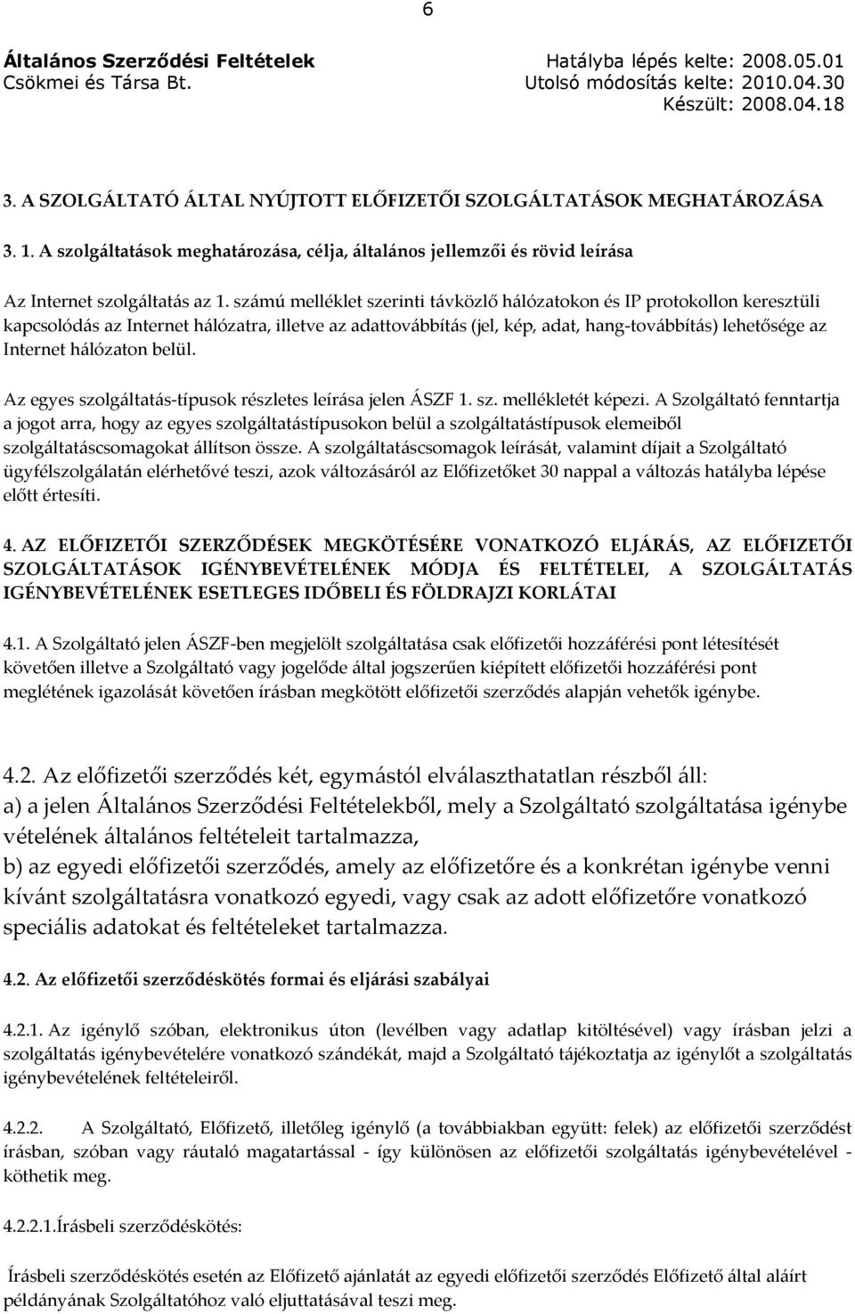 hálózaton belül. Az egyes szolgáltatás-típusok részletes leírása jelen ÁSZF 1. sz. mellékletét képezi.