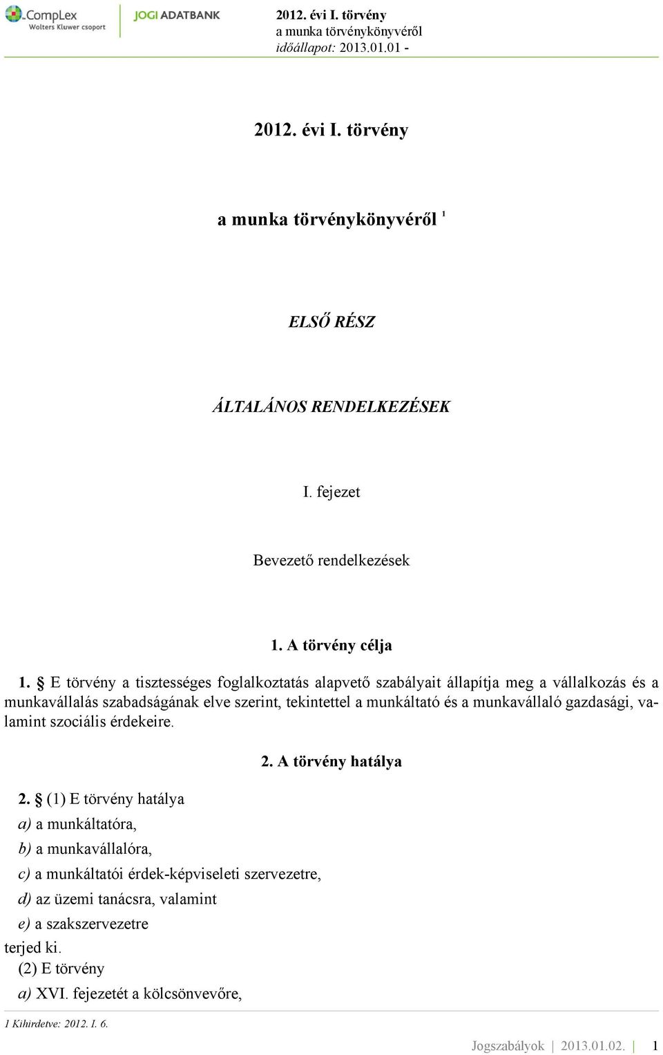 munkáltató és a munkavállaló gazdasági, valamint szociális érdekeire. 2.