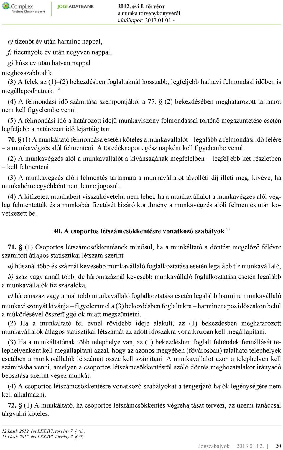 (2) bekezdésében meghatározott tartamot nem kell figyelembe venni.