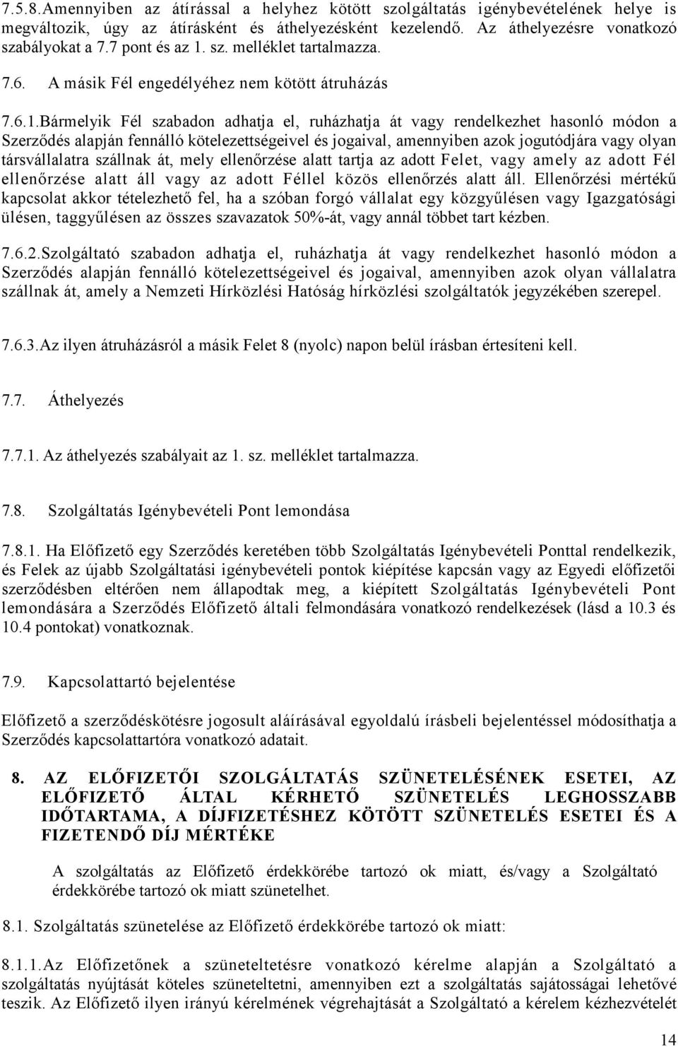 sz. melléklet tartalmazza. 7.6. A másik Fél engedélyéhez nem kötött átruházás 7.6.1.