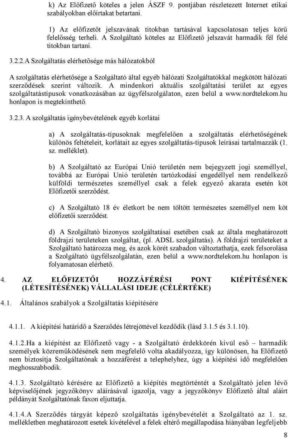 2.A Szolgáltatás elérhetısége más hálózatokból A szolgáltatás elérhetısége a Szolgáltató által egyéb hálózati Szolgáltatókkal megkötött hálózati szerzıdések szerint változik.