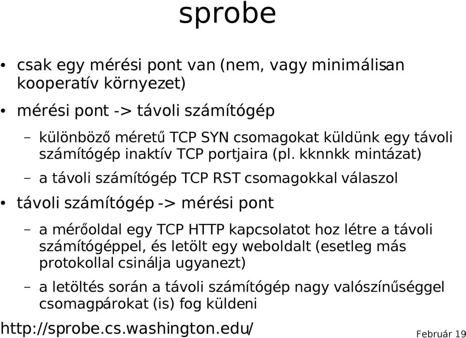 kknnkk mintázat) a távoli számítógép TCP RST csomagokkal válaszol távoli számítógép -> mérési pont a mérőoldal egy TCP HTTP kapcsolatot hoz