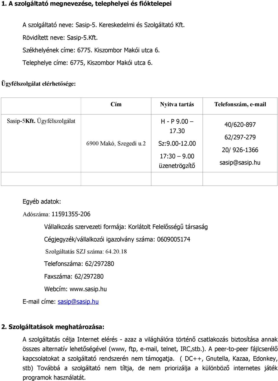 00 17:30 9.00 üzenetrögzítő 40/620-897 62/297-279 20/ 926-1366 sasip@sasip.