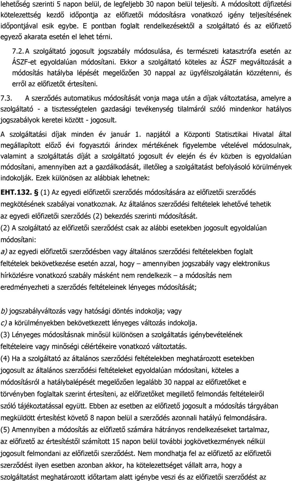 E pontban foglalt rendelkezésektől a szolgáltató és az előfizető egyező akarata esetén el lehet térni. 7.2.