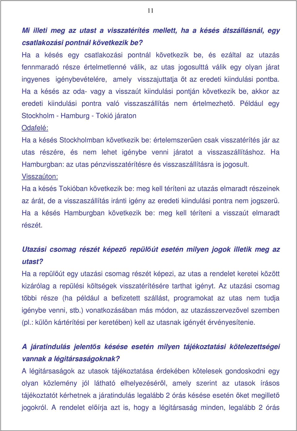 ıt az eredeti kiindulási pontba. Ha a késés az oda- vagy a visszaút kiindulási pontján következik be, akkor az eredeti kiindulási pontra való visszaszállítás nem értelmezhetı.