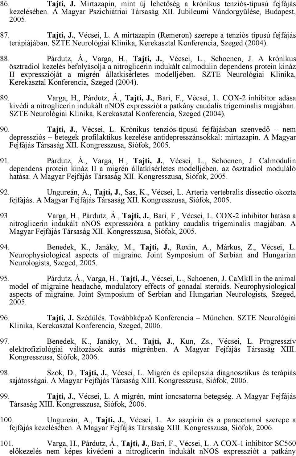 A krónikus ösztradiol kezelés befolyásolja a nitroglicerin indukált calmodulin dependens protein kináz II expresszióját a migrén állatkísérletes modelljében.