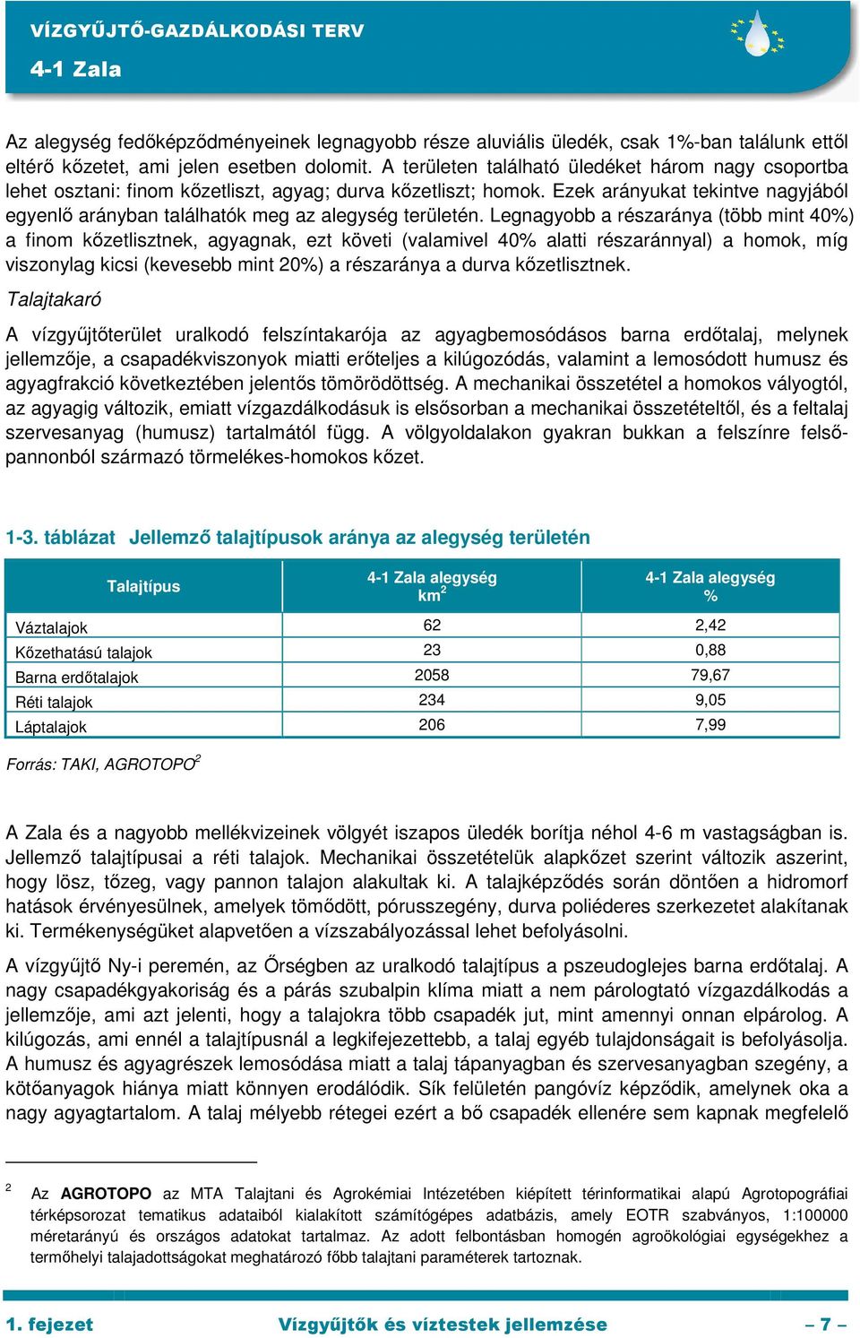 Ezek arányukat tekintve nagyjából egyenlı arányban találhatók meg az alegység területén.